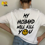 My Husband Will Kill You Funny Wife Gift Sarcastic Humor Shirt - HQLOL
