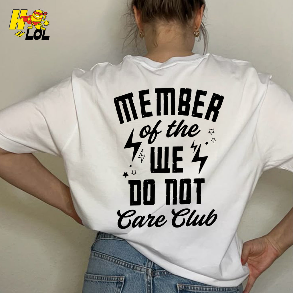Member Of The We Do Not Care Club Funny Attitude Sarcastic Shirt - HQLOL