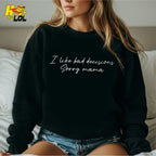 I Like Bad Decisions Sorry Mama Funny Sarcastic  Shirt - HQLOL
