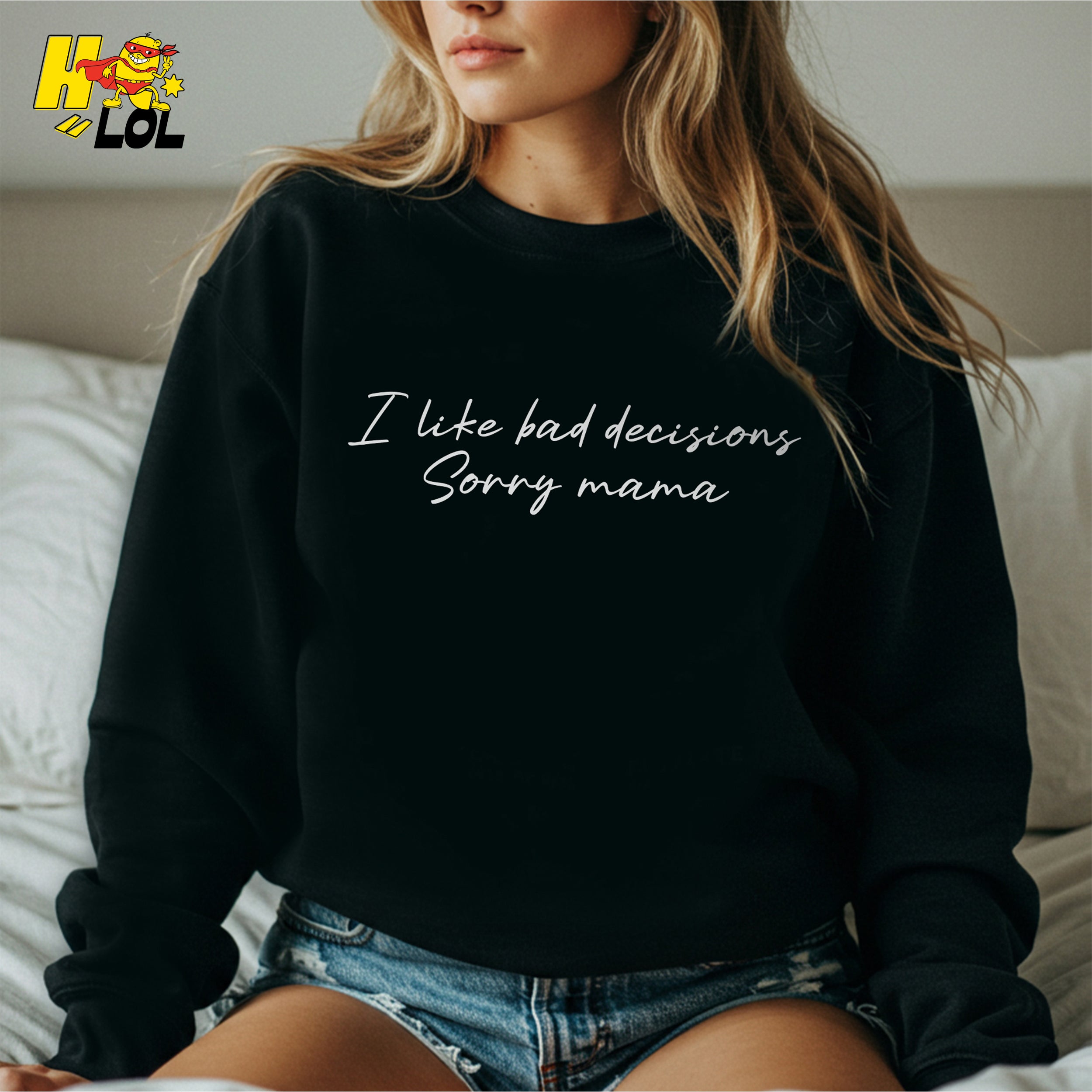 I Like Bad Decisions Sorry Mama Funny Sarcastic  Shirt - HQLOL