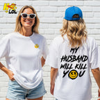 My Husband Will Kill You Funny Wife Gift Sarcastic Humor Shirt - HQLOL