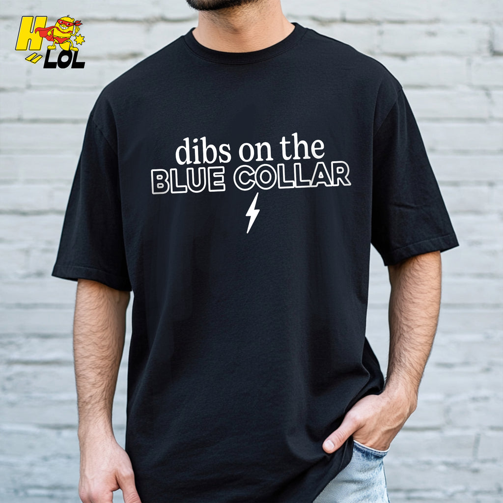 Dibs on the Blue Collar Shirt Patriotic Work Labor Flirty Gift - HQLOL