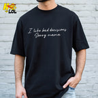 I Like Bad Decisions Sorry Mama Funny Sarcastic  Shirt - HQLOL