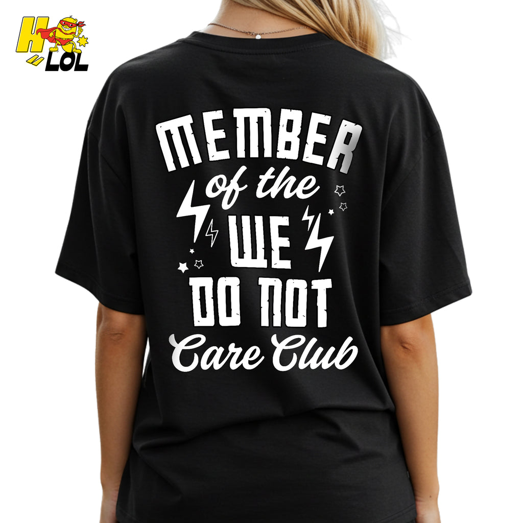 Member Of The We Do Not Care Club Funny Attitude Sarcastic Shirt - HQLOL
