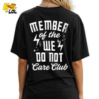 Member Of The We Do Not Care Club Funny Attitude Sarcastic Shirt - HQLOL