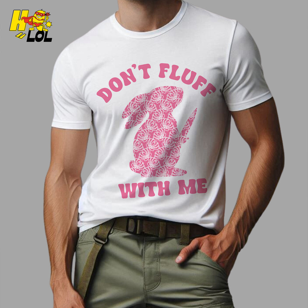 Don't Fluff With Me Bunny Shirt Funny Sarcastic Dark Humor Gift - HQLOL