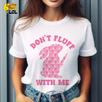 Don't Fluff With Me Bunny Shirt Funny Sarcastic Dark Humor Gift - HQLOL