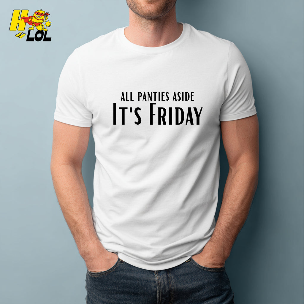 All Panties Aside It's Friday Funny Adult Humor Party Shirt Gift - HQLOL