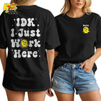 Custom Name IDK I Just Work Here Funny Sarcastic Work Shirt - HQLOL