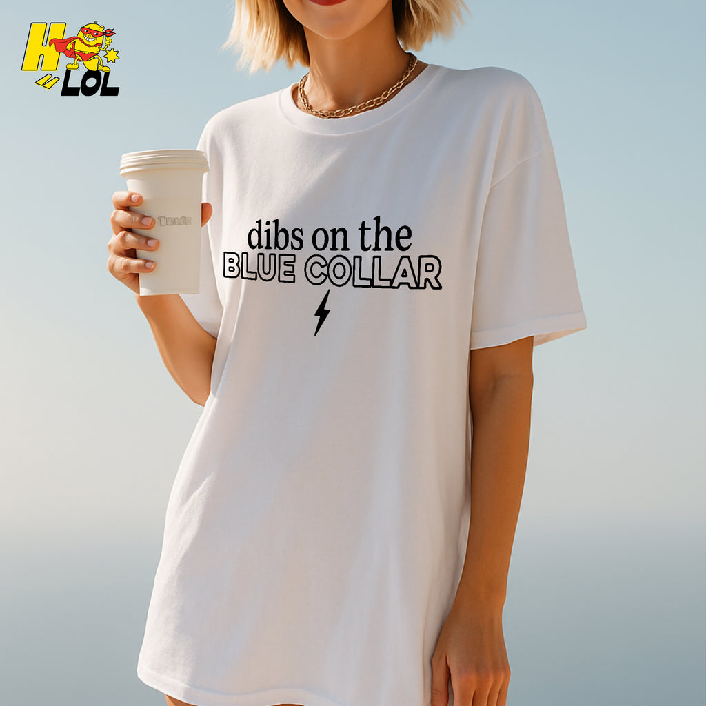 Dibs on the Blue Collar Shirt Patriotic Work Labor Flirty Gift - HQLOL