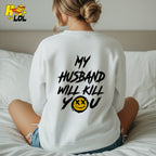 My Husband Will Kill You Funny Wife Gift Sarcastic Humor Shirt - HQLOL