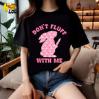 Don't Fluff With Me Bunny Shirt Funny Sarcastic Dark Humor Gift - HQLOL