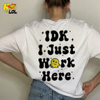 Custom Name IDK I Just Work Here Funny Sarcastic Work Shirt - HQLOL