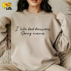 I Like Bad Decisions Sorry Mama Funny Sarcastic  Shirt - HQLOL