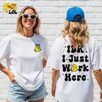 Custom Name IDK I Just Work Here Funny Sarcastic Work Shirt - HQLOL