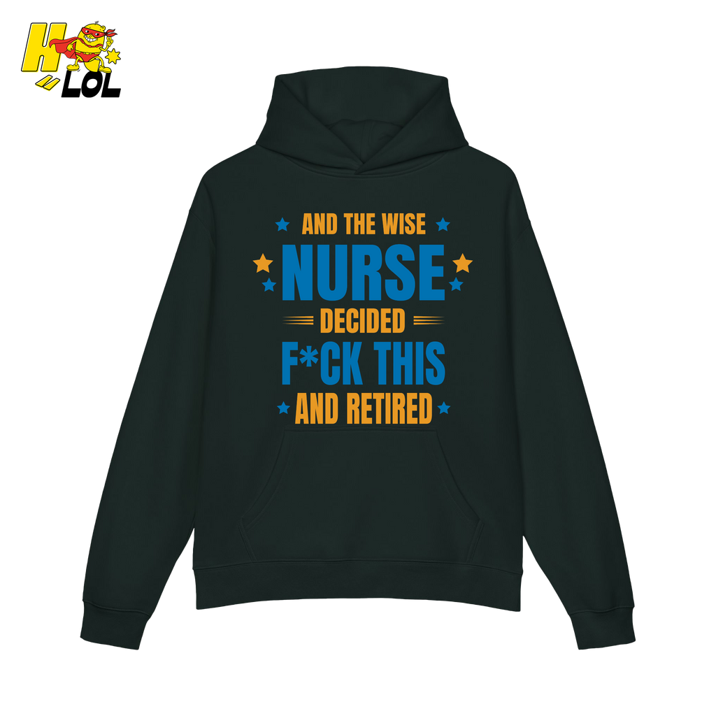And The Wise Nurse Decided F*ck This And Retired Hoodie Gift for Retired Nurse - HQLOL