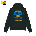 And The Wise Nurse Decided F*ck This And Retired Hoodie Gift for Retired Nurse - HQLOL
