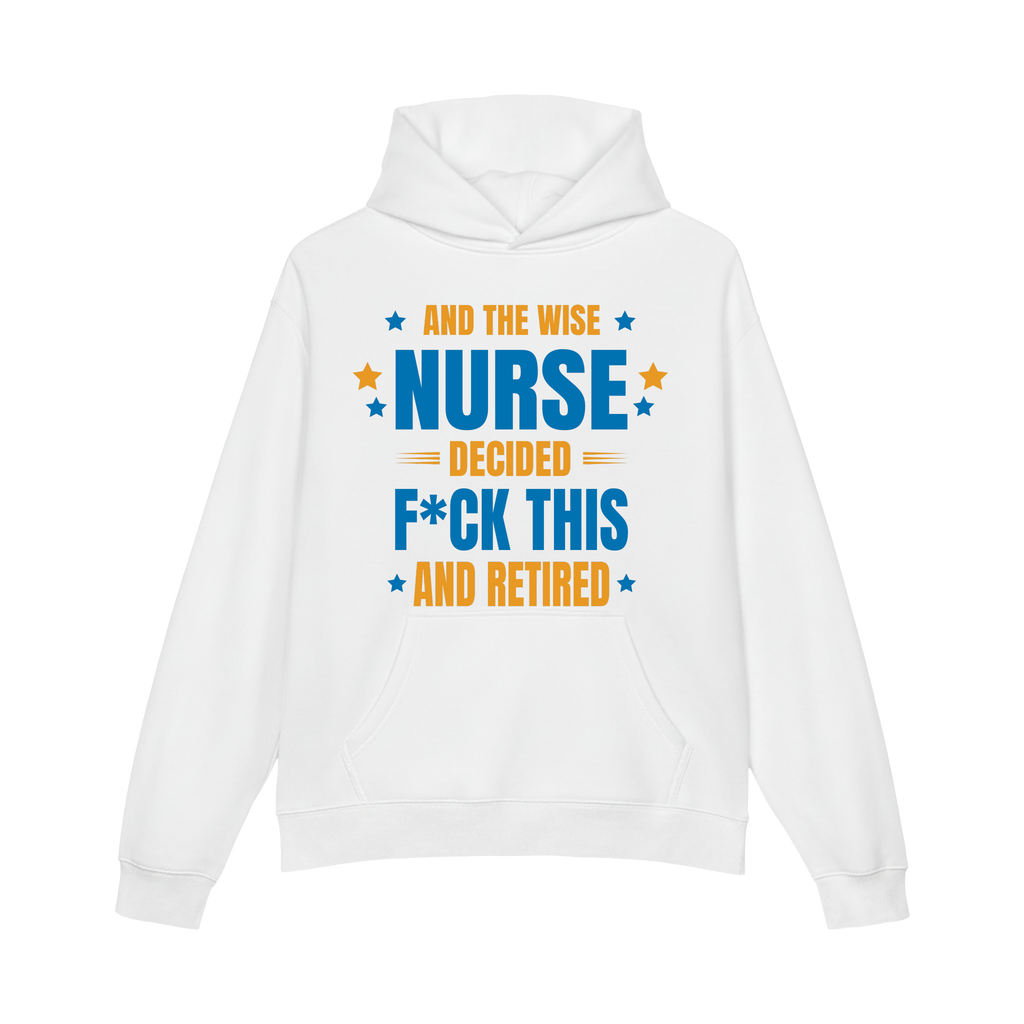 And The Wise Nurse Decided F*ck This And Retired Hoodie Gift for Retired Nurse - HQLOL