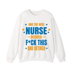 And The Wise Nurse Decided F*ck This And Retired Sweatshirt Gift for Retired Nurse - HQLOL