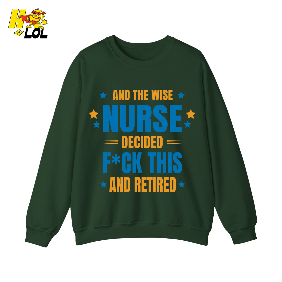 And The Wise Nurse Decided F*ck This And Retired Sweatshirt Gift for Retired Nurse - HQLOL