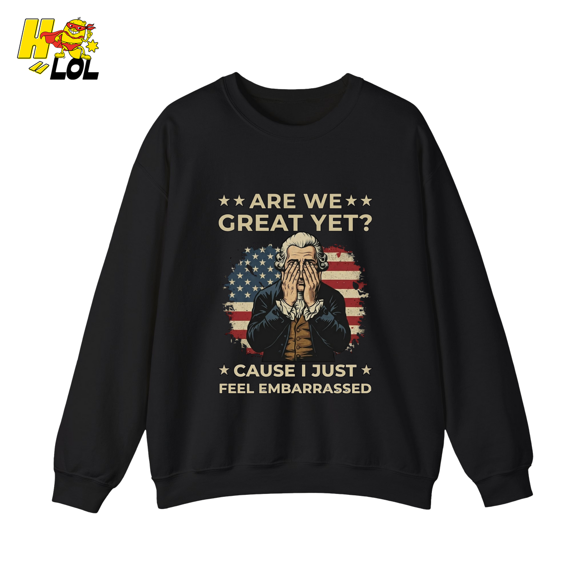Are We Great Yet Embarrassed Political Sweatshirt Gift for Liberals - HQLOL