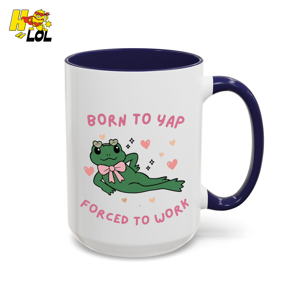 Born to Yap Force To Work Frog Mug Gift for Office Life - HQLOL