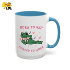 Born to Yap Force To Work Frog Mug Gift for Office Life - HQLOL