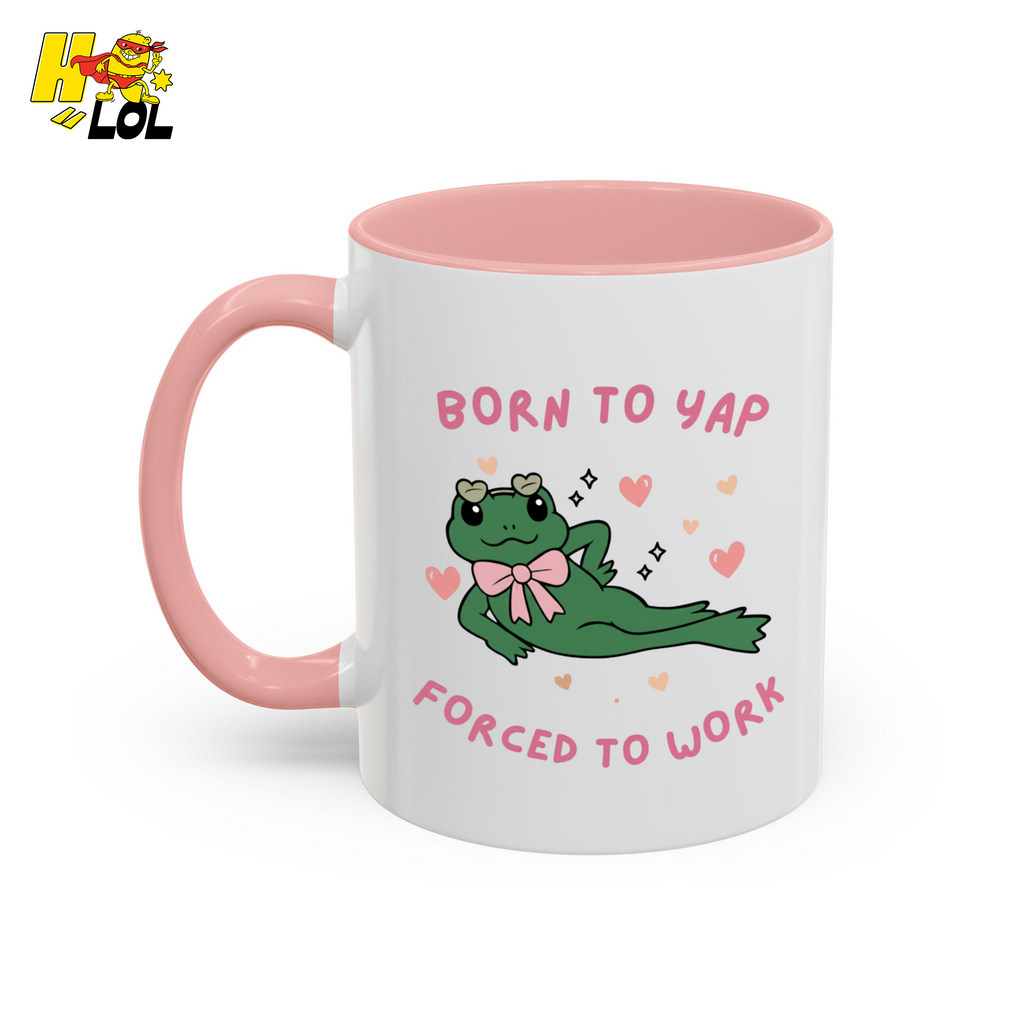 Born to Yap Force To Work Frog Mug Gift for Office Life - HQLOL