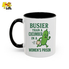 "Busier Than a Cucumber in a Women's Prison" Funny Mug Gift for Friends - HQLOL