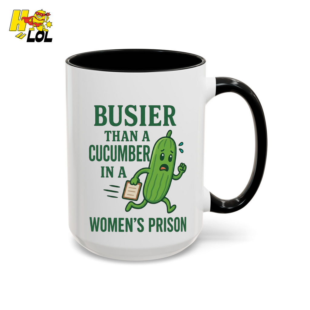 "Busier Than a Cucumber in a Women's Prison" Funny Mug Gift for Friends - HQLOL