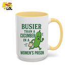 "Busier Than a Cucumber in a Women's Prison" Funny Mug Gift for Friends - HQLOL