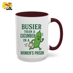 "Busier Than a Cucumber in a Women's Prison" Funny Mug Gift for Friends - HQLOL