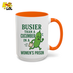 "Busier Than a Cucumber in a Women's Prison" Funny Mug Gift for Friends - HQLOL