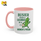 "Busier Than a Cucumber in a Women's Prison" Funny Mug Gift for Friends - HQLOL