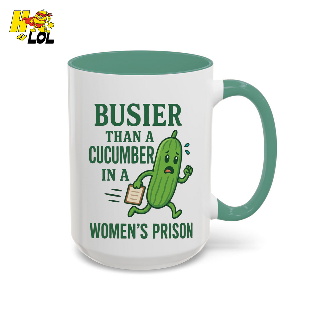 "Busier Than a Cucumber in a Women's Prison" Funny Mug Gift for Friends - HQLOL