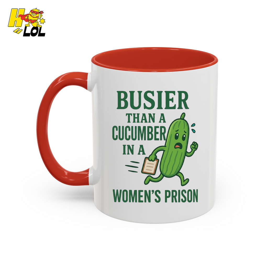 "Busier Than a Cucumber in a Women's Prison" Funny Mug Gift for Friends - HQLOL