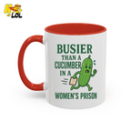 "Busier Than a Cucumber in a Women's Prison" Funny Mug Gift for Friends - HQLOL