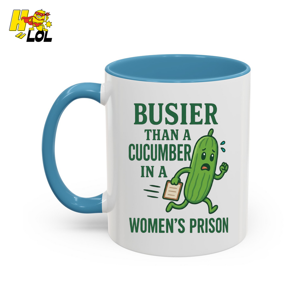 "Busier Than a Cucumber in a Women's Prison" Funny Mug Gift for Friends - HQLOL