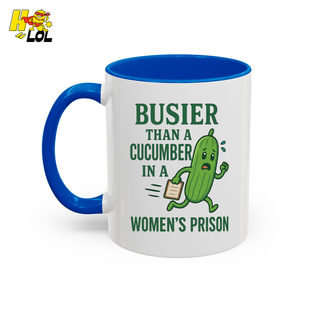"Busier Than a Cucumber in a Women's Prison" Funny Mug Gift for Friends - HQLOL