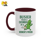 "Busier Than a Cucumber in a Women's Prison" Funny Mug Gift for Friends - HQLOL