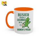 "Busier Than a Cucumber in a Women's Prison" Funny Mug Gift for Friends - HQLOL