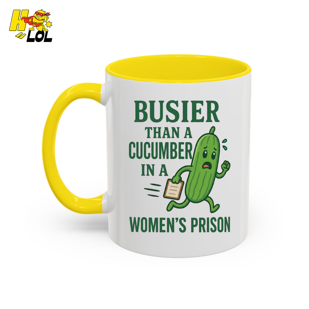 "Busier Than a Cucumber in a Women's Prison" Funny Mug Gift for Friends - HQLOL