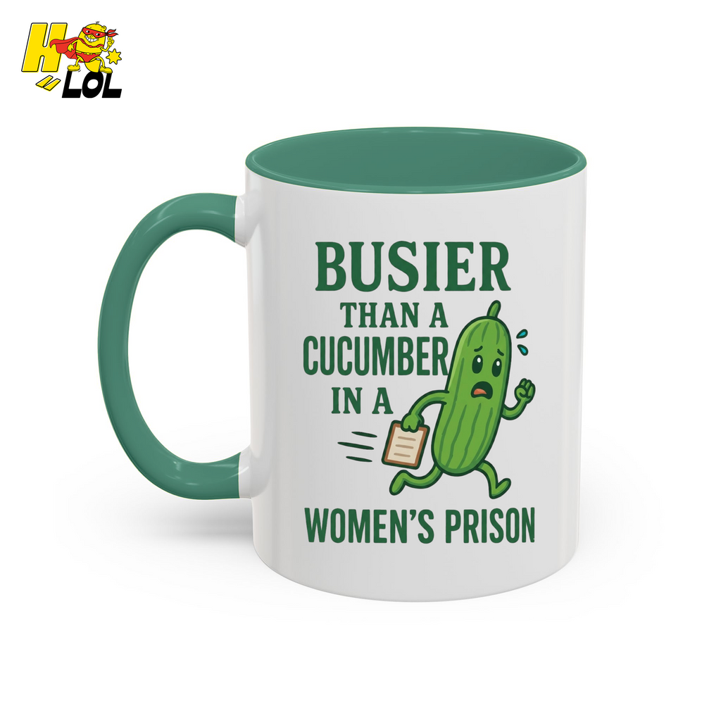 "Busier Than a Cucumber in a Women's Prison" Funny Mug Gift for Friends - HQLOL