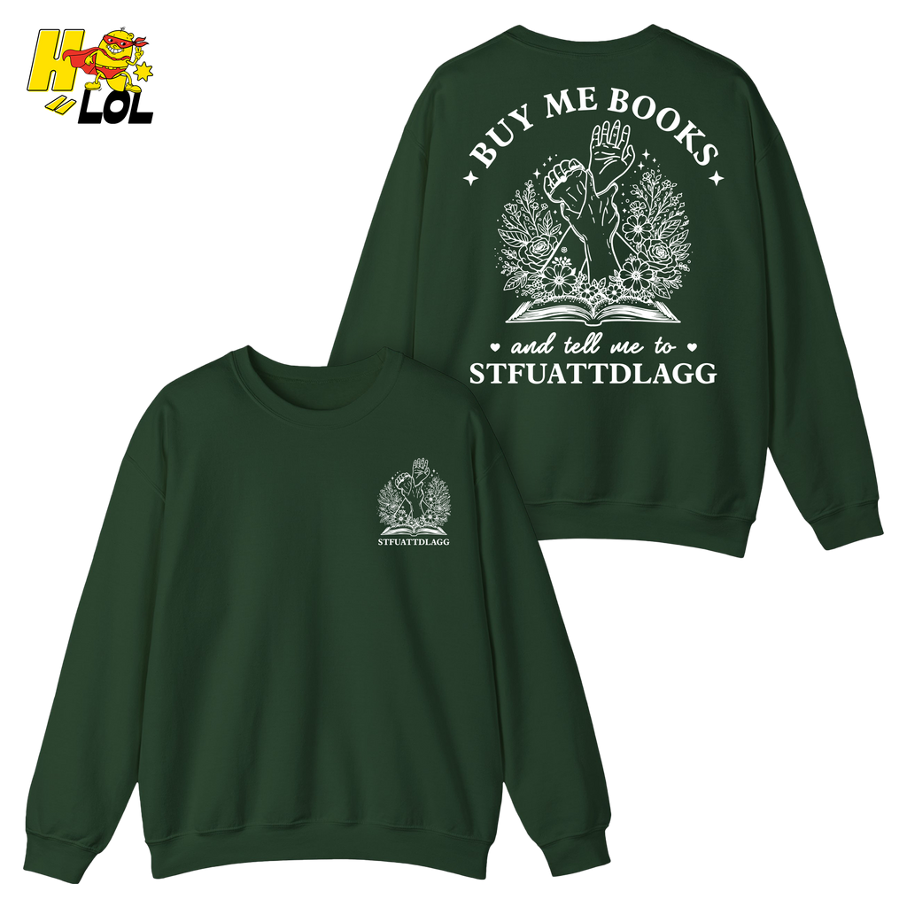 Buy Me Books And Tell Me To STFUATTDLAGG Sweatshirt Gift For Book Lovers - HQLOL