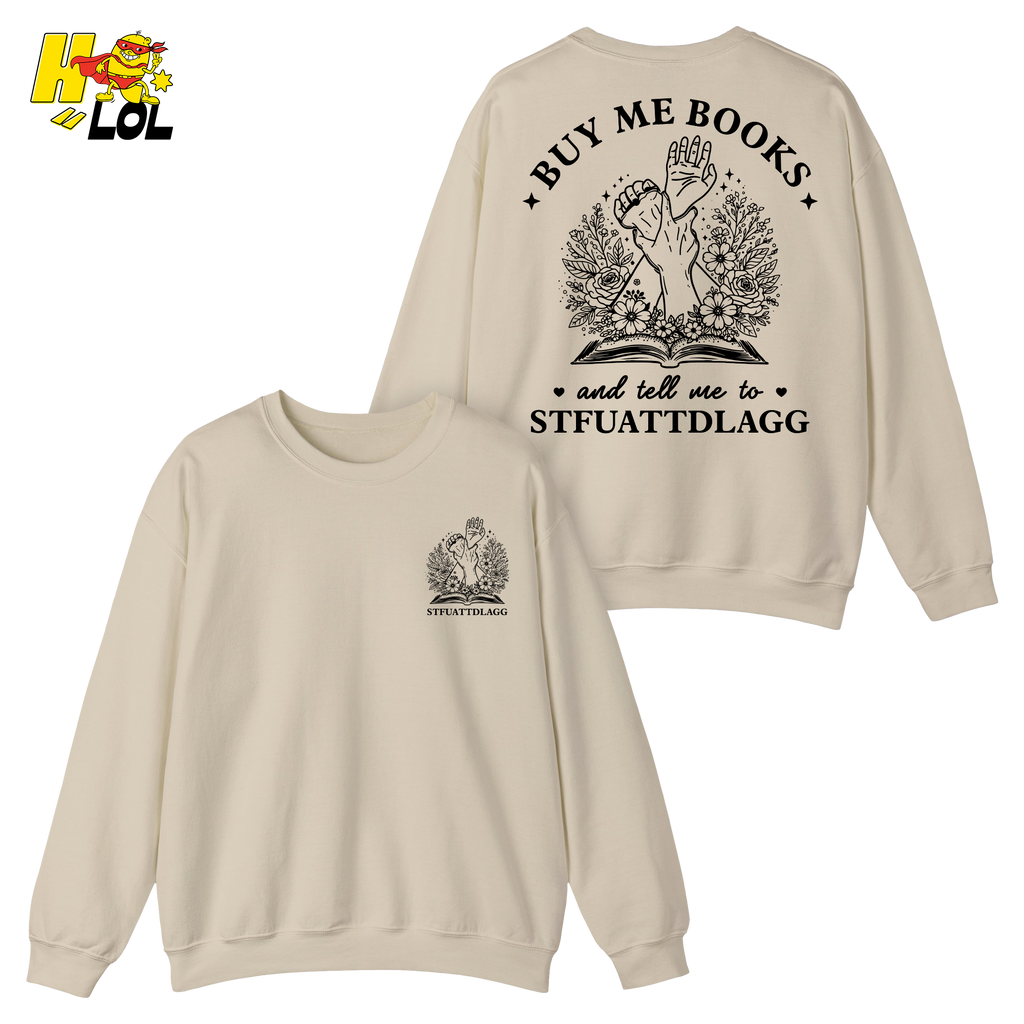 Buy Me Books And Tell Me To STFUATTDLAGG Sweatshirt Gift For Book Lovers - HQLOL