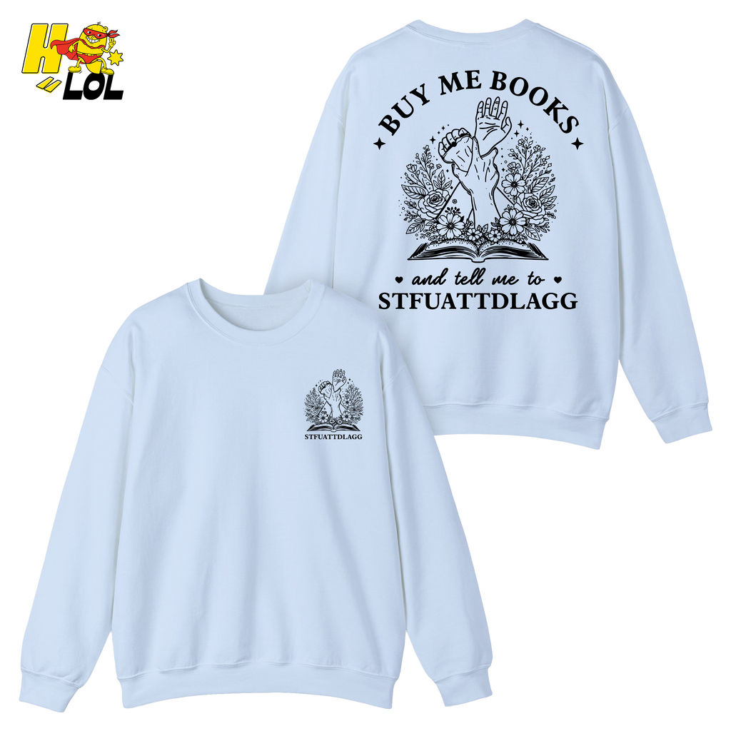 Buy Me Books And Tell Me To STFUATTDLAGG Sweatshirt Gift For Book Lovers - HQLOL