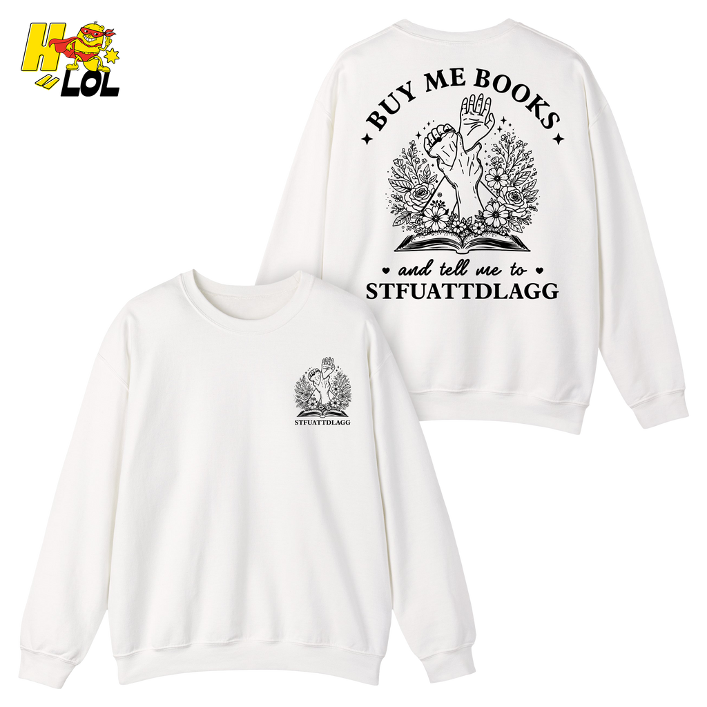 Buy Me Books And Tell Me To STFUATTDLAGG Sweatshirt Gift For Book Lovers - HQLOL