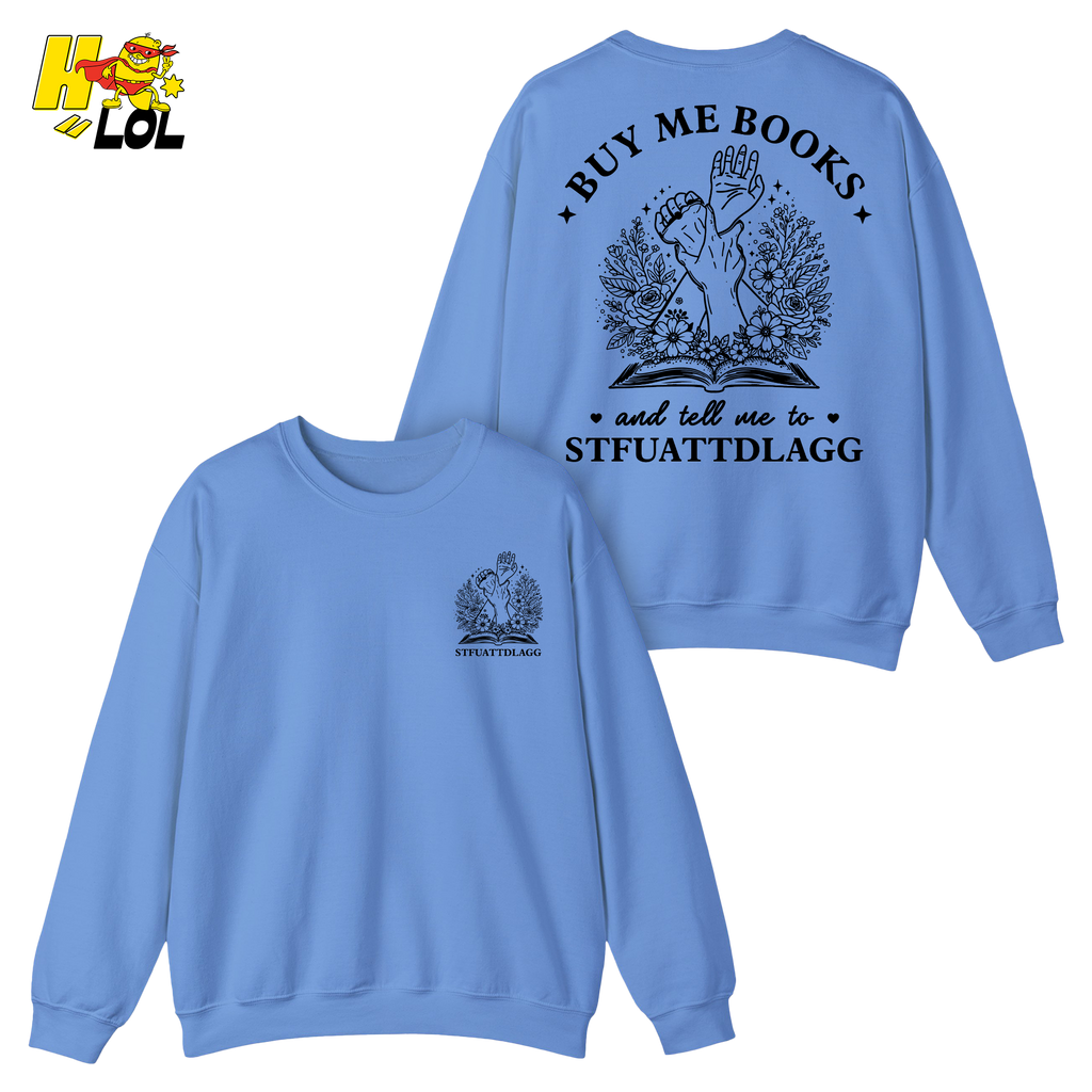 Buy Me Books And Tell Me To STFUATTDLAGG Sweatshirt Gift For Book Lovers - HQLOL