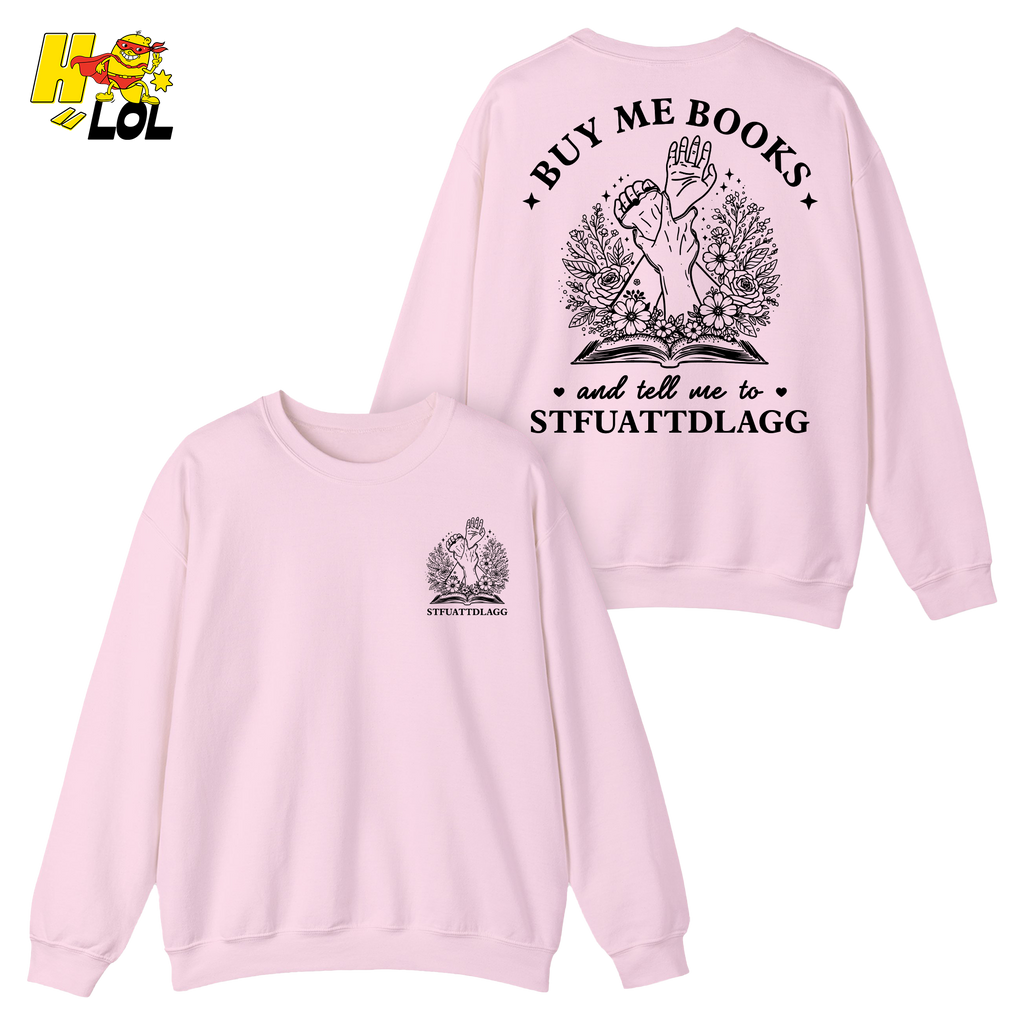 Buy Me Books And Tell Me To STFUATTDLAGG Sweatshirt Gift For Book Lovers - HQLOL
