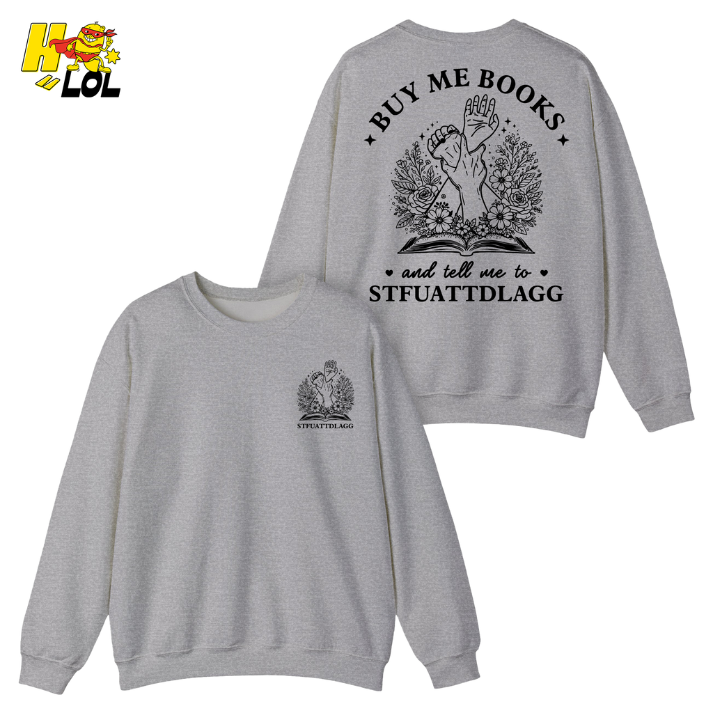 Buy Me Books And Tell Me To STFUATTDLAGG Sweatshirt Gift For Book Lovers - HQLOL